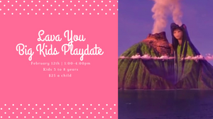 Lava You Big Kids Playdate